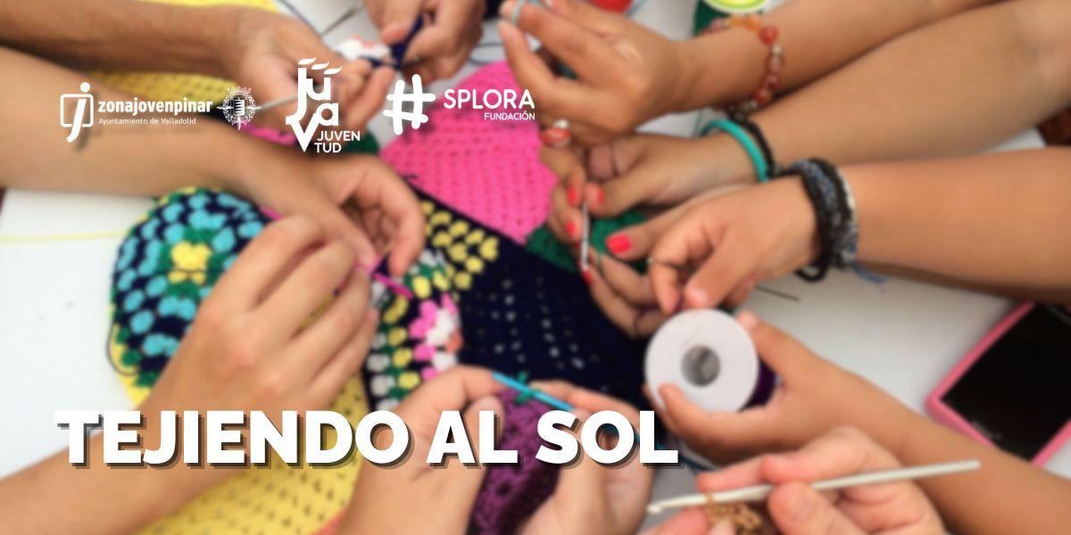 Tejiendo al sol. Zona Joven Pinar de Antequera - Valladolid. Fundación Splora